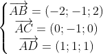\left\{\begin{matrix} \overrightarrow{AB}=(-2;-1;2)\\ \overrightarrow{AC}=(0;-1;0)\\ \overrightarrow{AD}=(1;1;1) \end{matrix}\right.